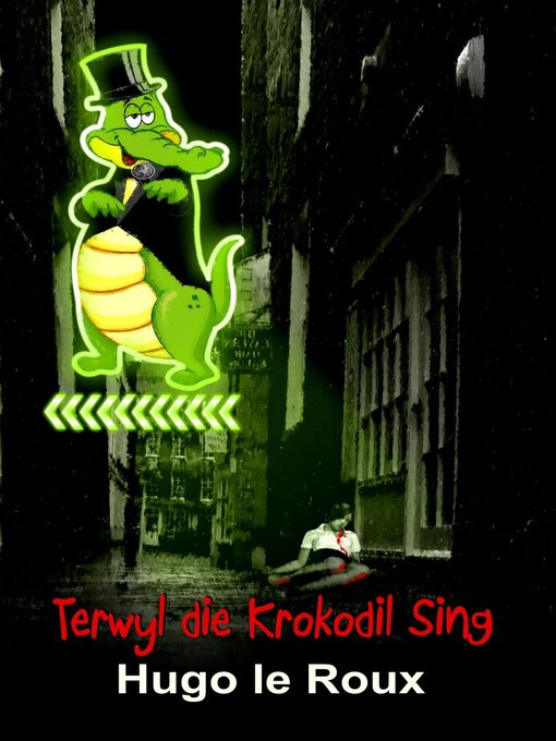 Title details for Terwyl die krokodil sing by Hugo Le Roux - Available